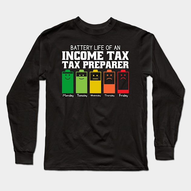 Battery Life Of An Income Tax Preparer Long Sleeve T-Shirt by Stay Weird